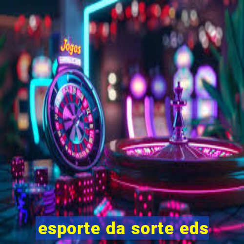 esporte da sorte eds